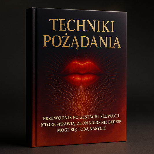 TECHNIKI POŻĄDANIA: PRZEWODNIK PO GESTACH I SŁOWACH, KTÓRE SPRAWIĄ, ŻE ON NIGDY NIE BĘDZIE MÓGŁ SIĘ TOBĄ NASYCIĆ - ebook